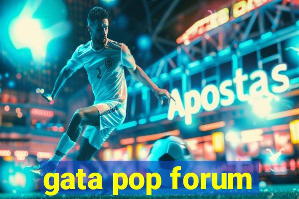 gata pop forum